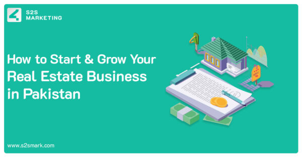 How to Start and Grow Your Real Estate Business in Pakistan in 2023