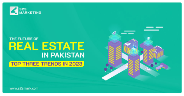 The Future of Real Estate in Pakistan: Top Three Trends in 2023
