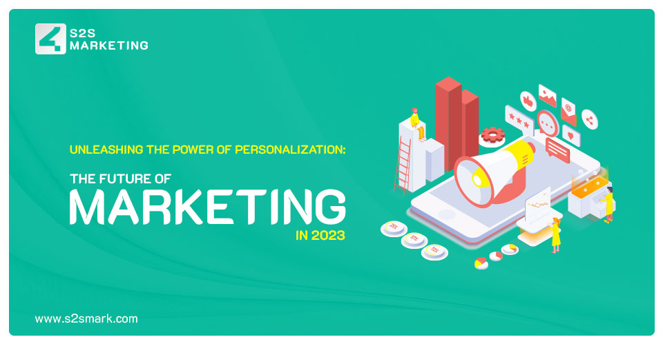 Unleashing the Power of Personalization: The Future of Marketing in 2023