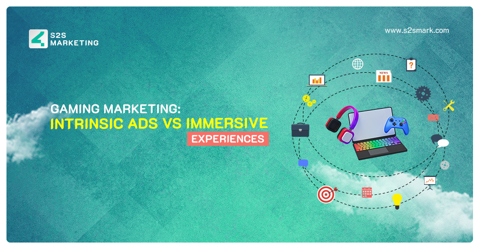 Gaming Marketing: Intrinsic Ads vs Immersive Experiences